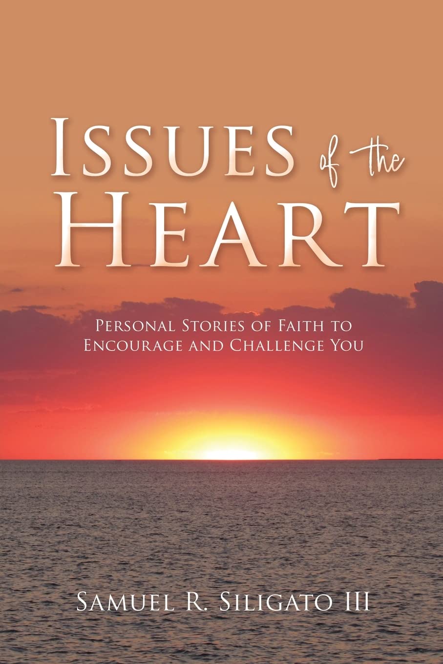 Issues of the Heart: Personal Stories of Faith to Encourage and Challenge You