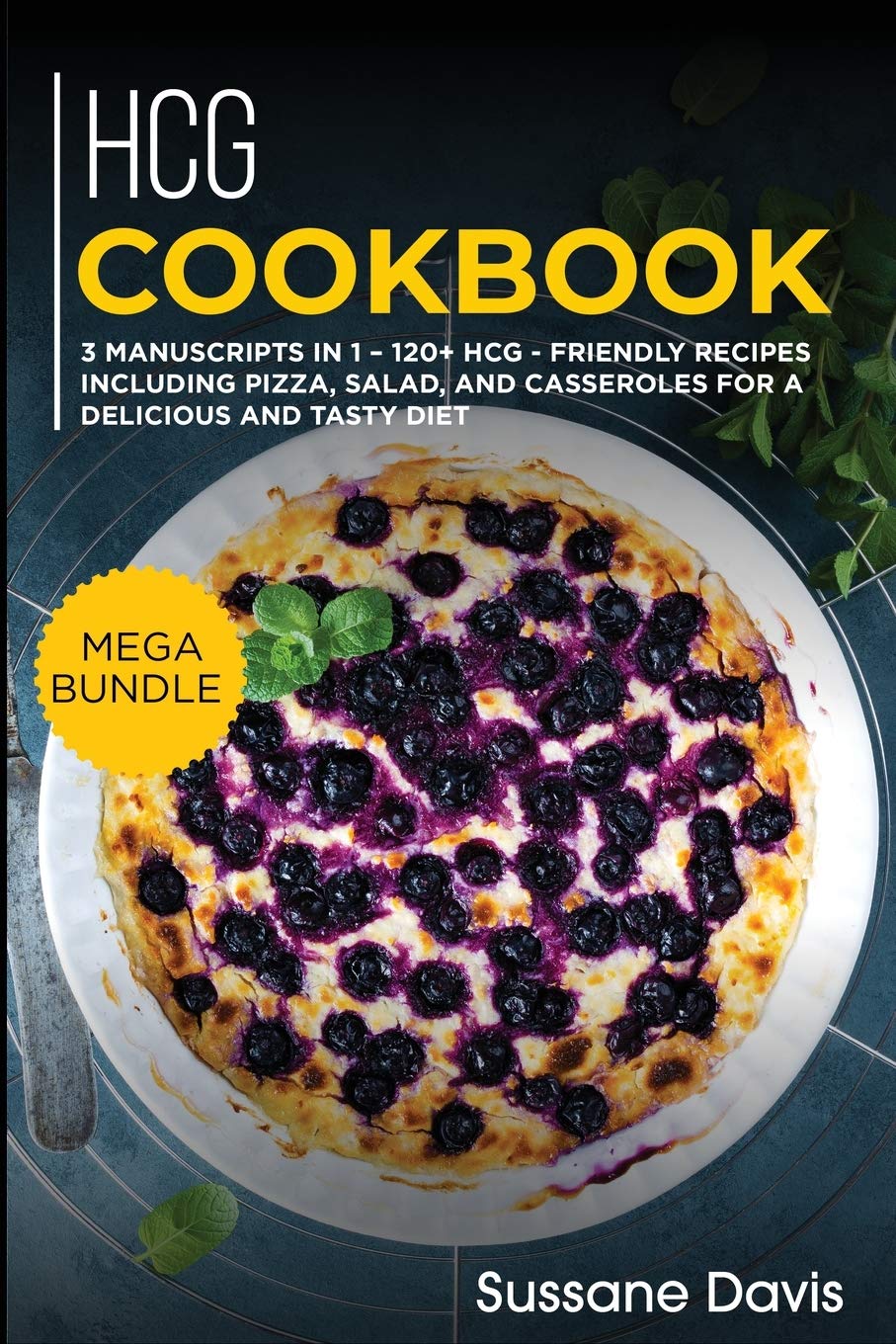 Hcg Cookbook: MEGA BUNDLE - 3 Manuscripts in 1 - 120+ HCG - friendly recipes including pizza, side dishes, and casseroles for a delicious and tasty diet