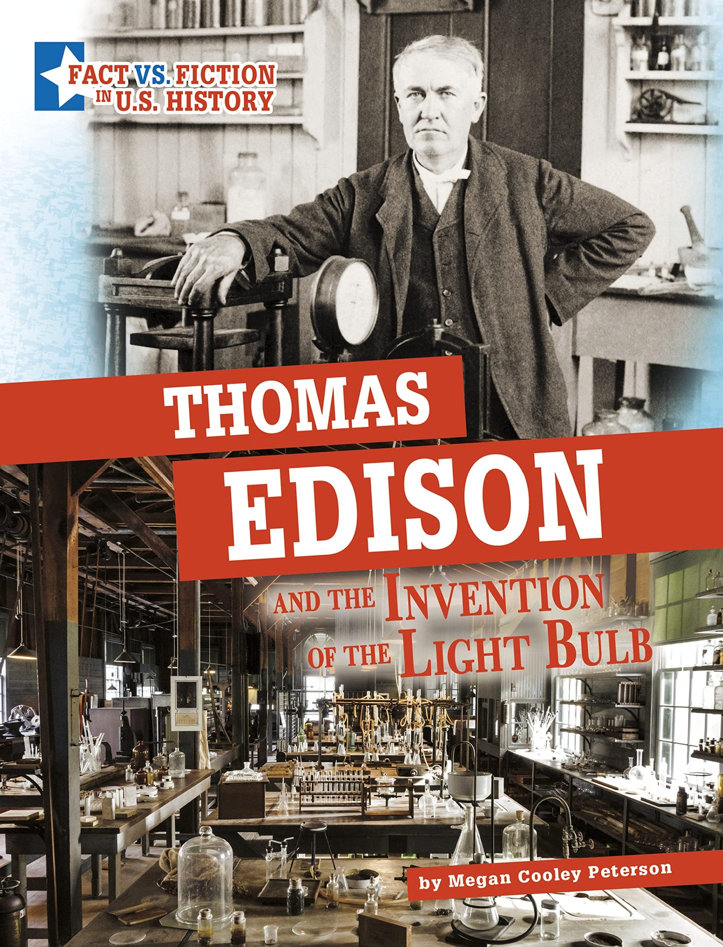 Thomas Edison and the Invention of the Light Bulb: Separating Fact from Fiction (Fact vs. Fiction in U.S. History)