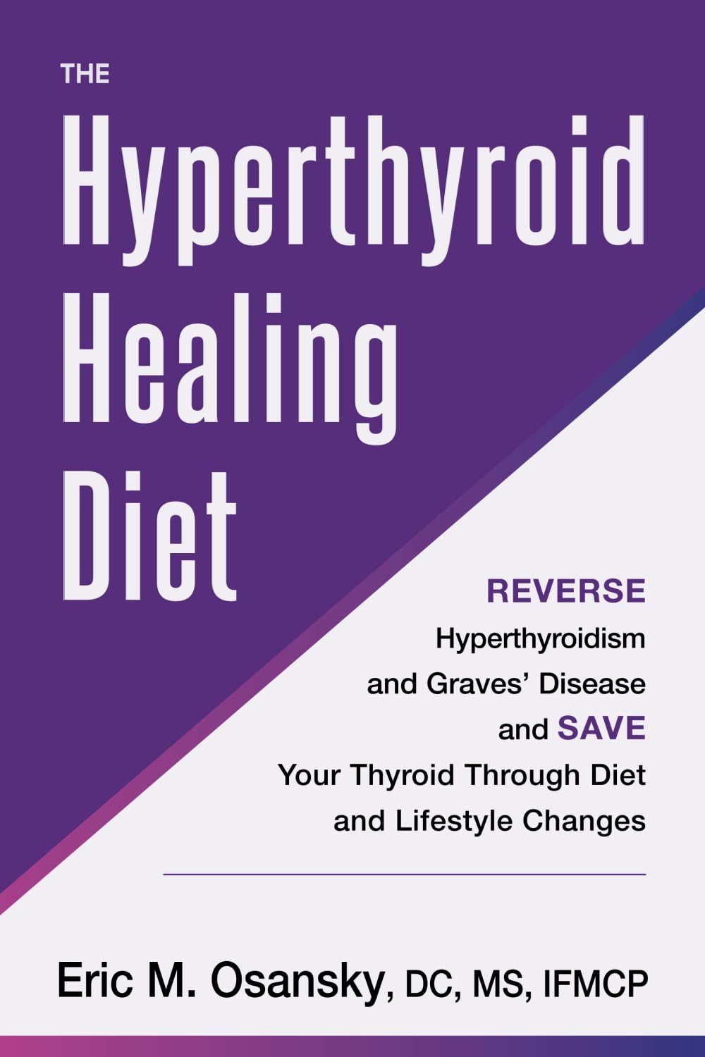 The Hyperthyroid Healing Diet: Reverse Hyperthyroidism and Graves’ Disease and Save Your Thyroid Through Diet and Lifestyle Changes - 5441