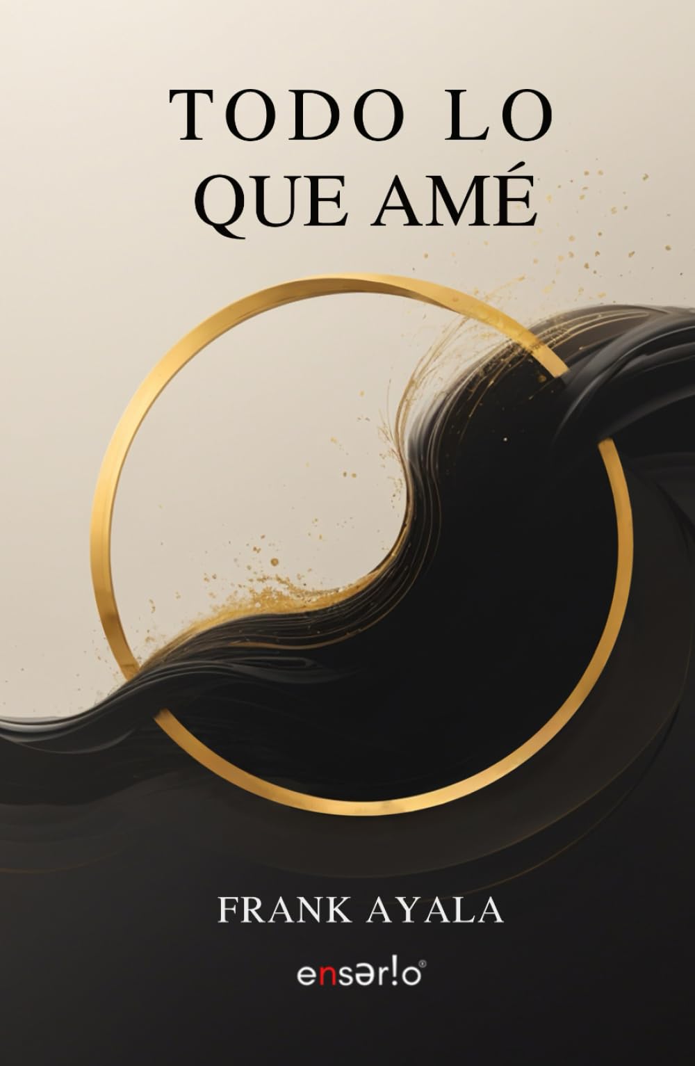 Todo lo que amé (Spanish Edition)