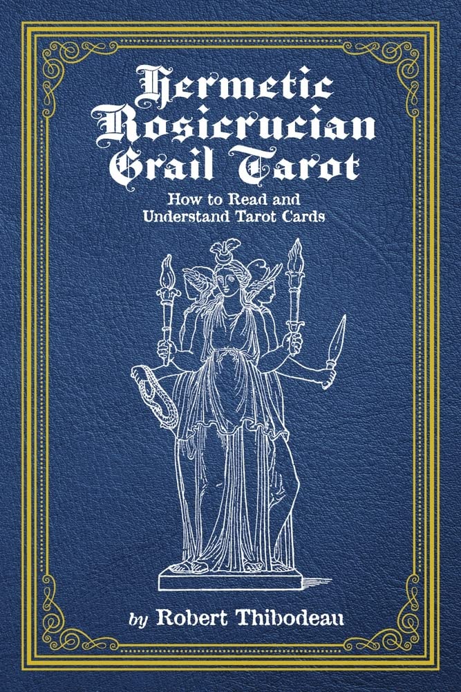 Hermetic Rosicrucian Grail Tarot: How to Read and Understand Tarot Cards (1) (Hermetic Tarot)