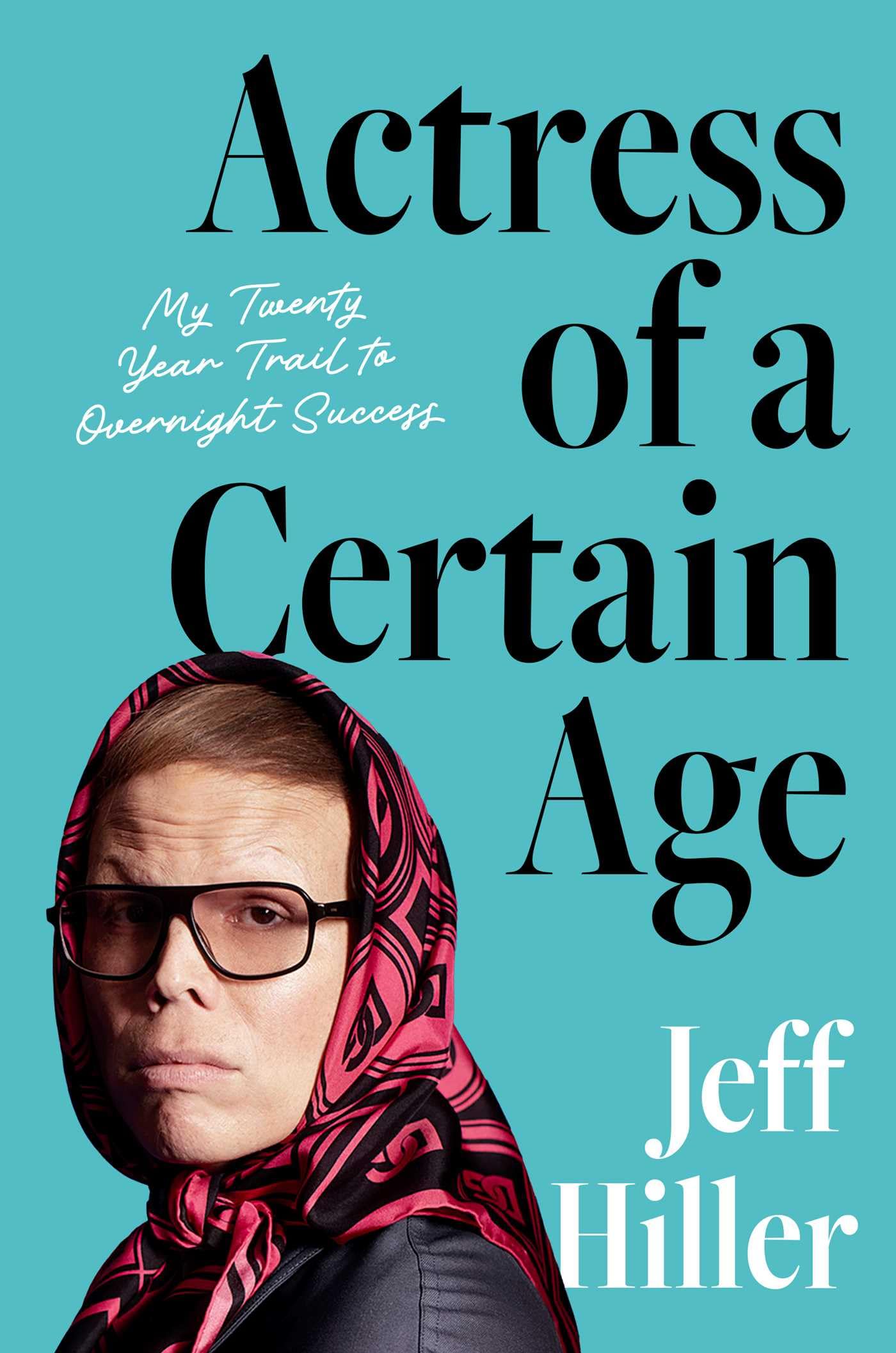 Actress of a Certain Age: My Twenty-Year Trail to Overnight Success