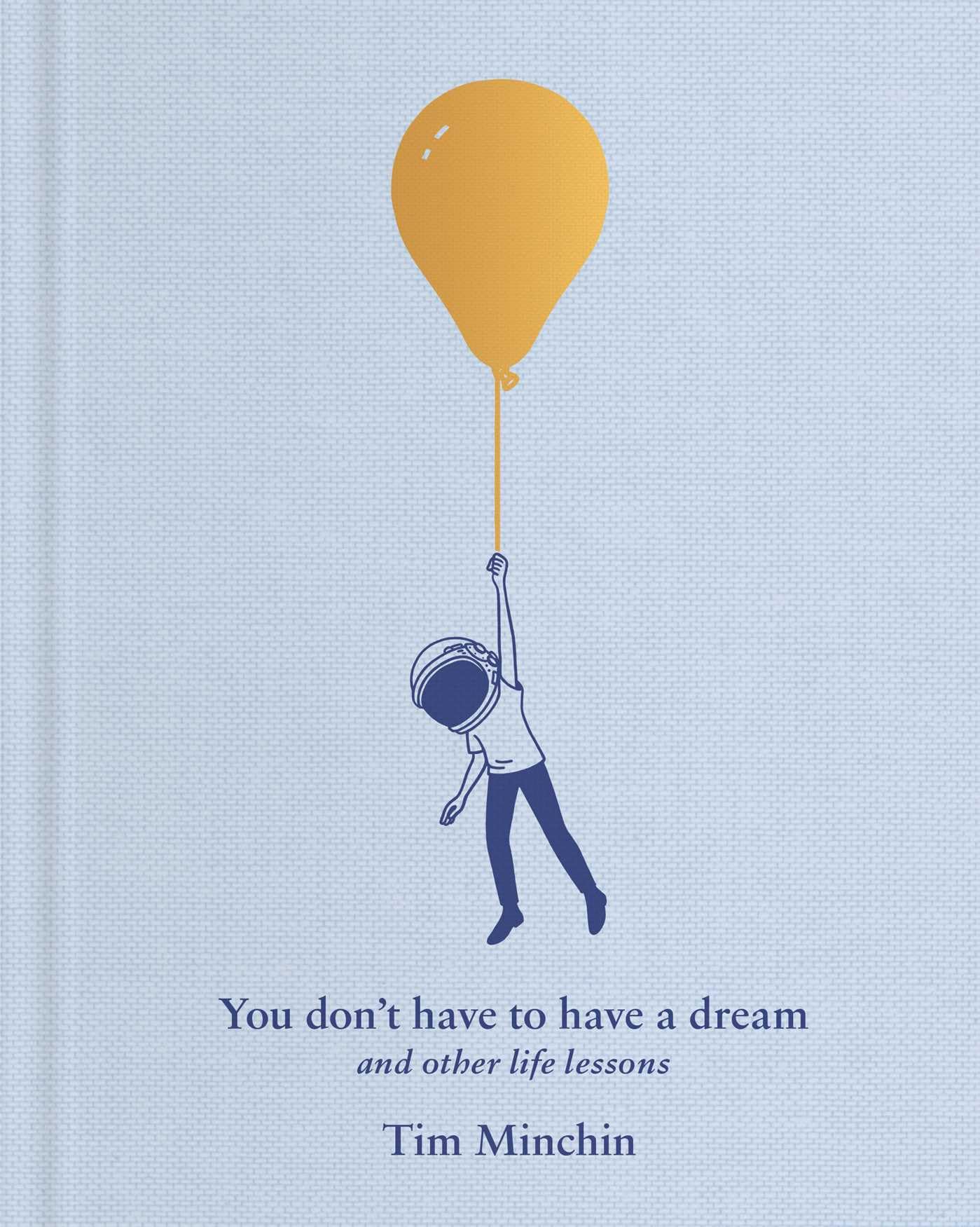 You Don't Have to Have a Dream: And Other Life Lessons
