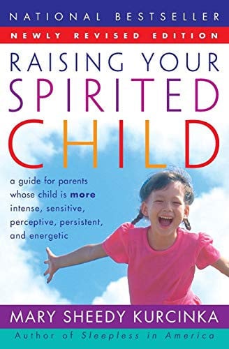 Raising your spirited child: a guide for parents whose child is more intense, sensitive, perceptive, persistent and energetic