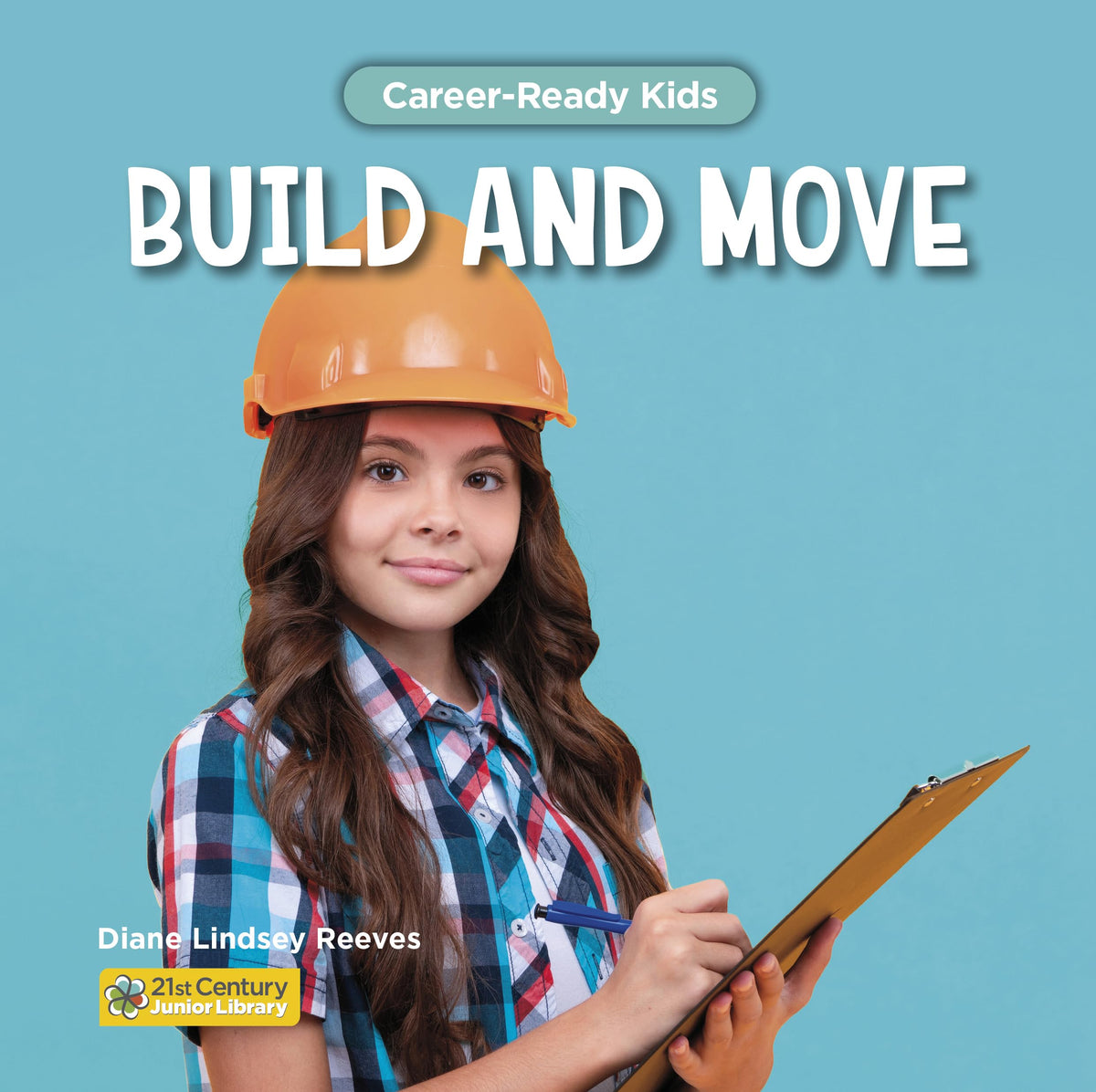 Build and Move (21st Century Junior Library: Career-Ready Kids)