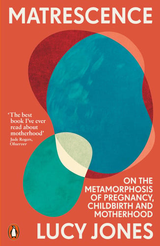 Matrescence On the Metamorphosis of Pregnancy, Childbirth and Motherhood