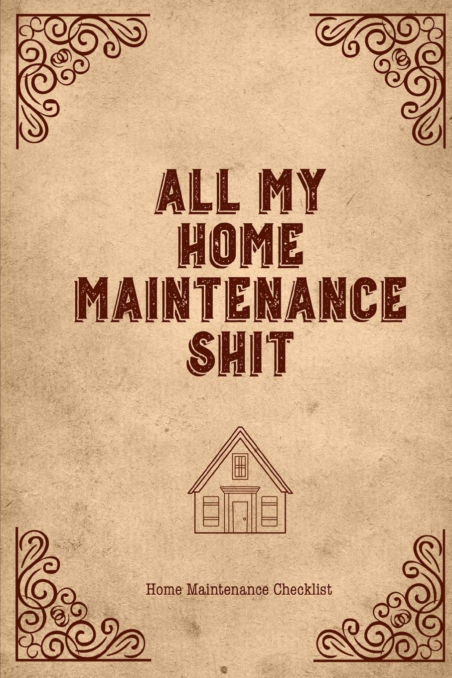 All My Home Maintenance Shit, Home Maintenance Checklist: Log Book To Keep Track Of Systems Maintenance Schedule & Repairs Planner - 318