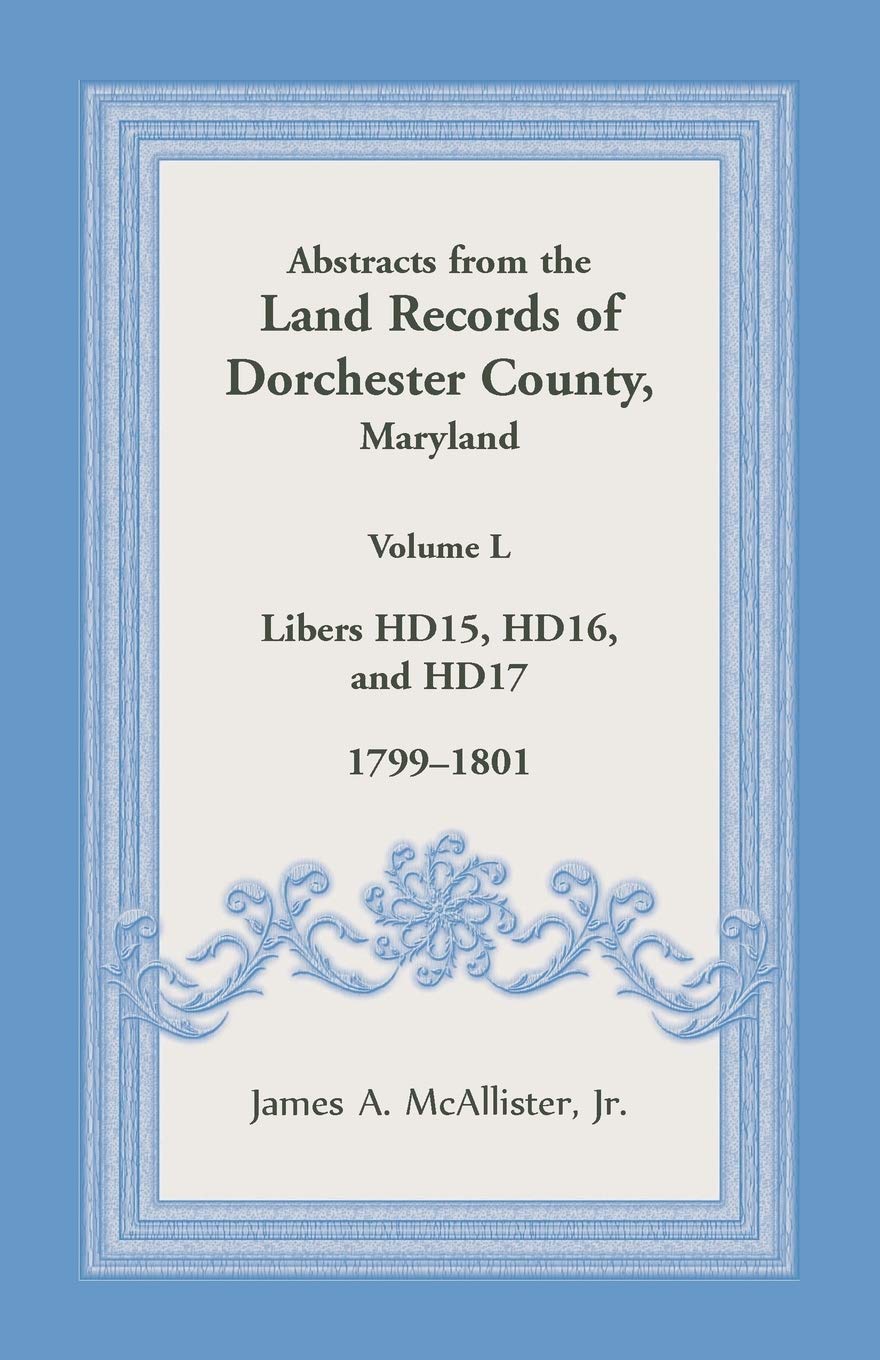 Abstracts from the Land Records of Dorchester County, Maryland, Volume L: 1799-1801
