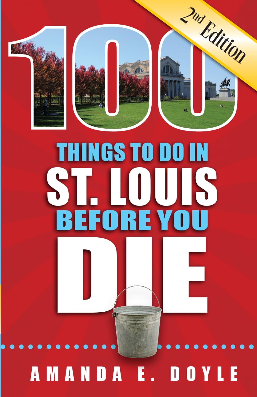 100 Things to Do in St. Louis Before You Die, 2nd Edition