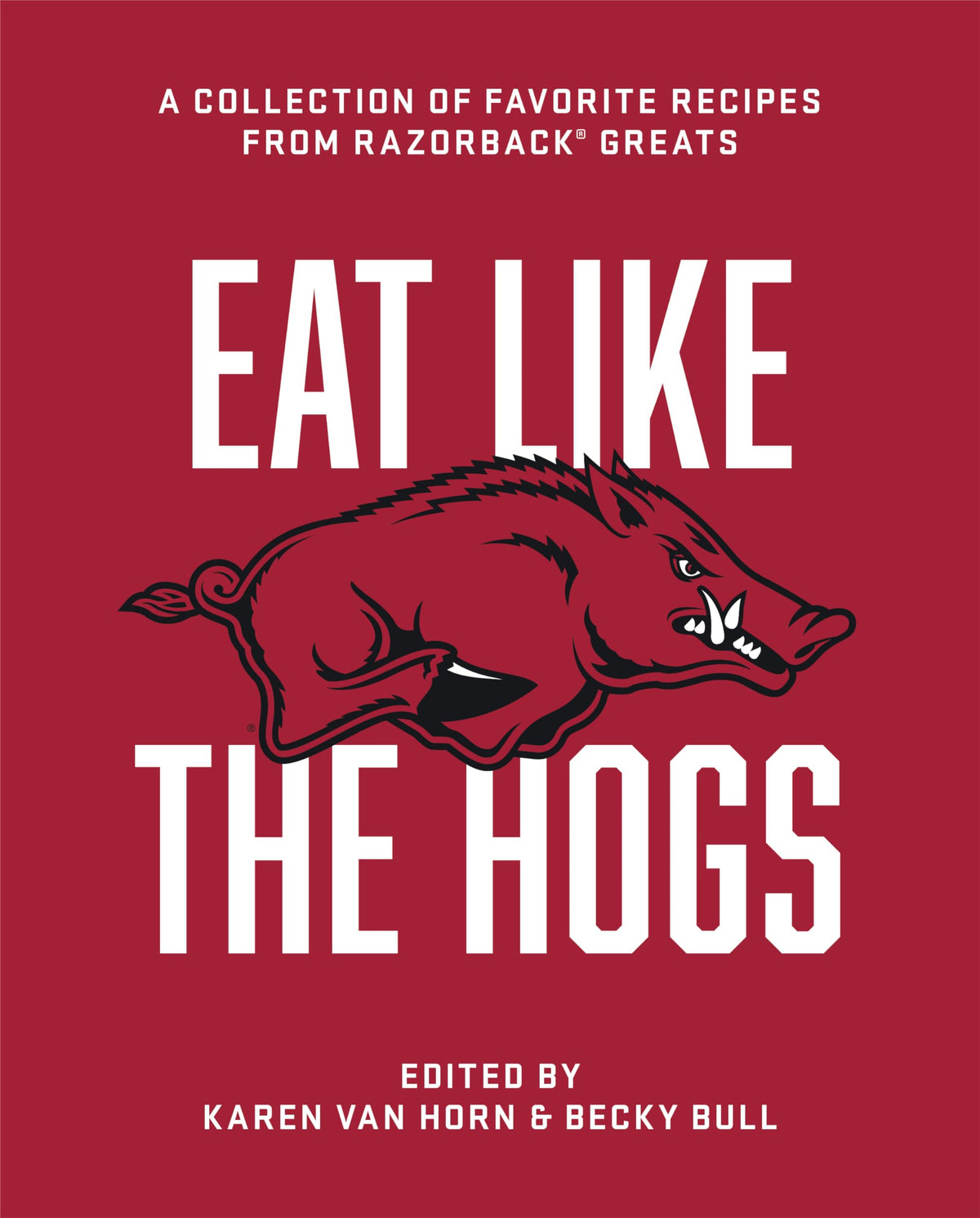 Eat Like the Hogs: A Collection of Favorite Recipes from Razorback Greats