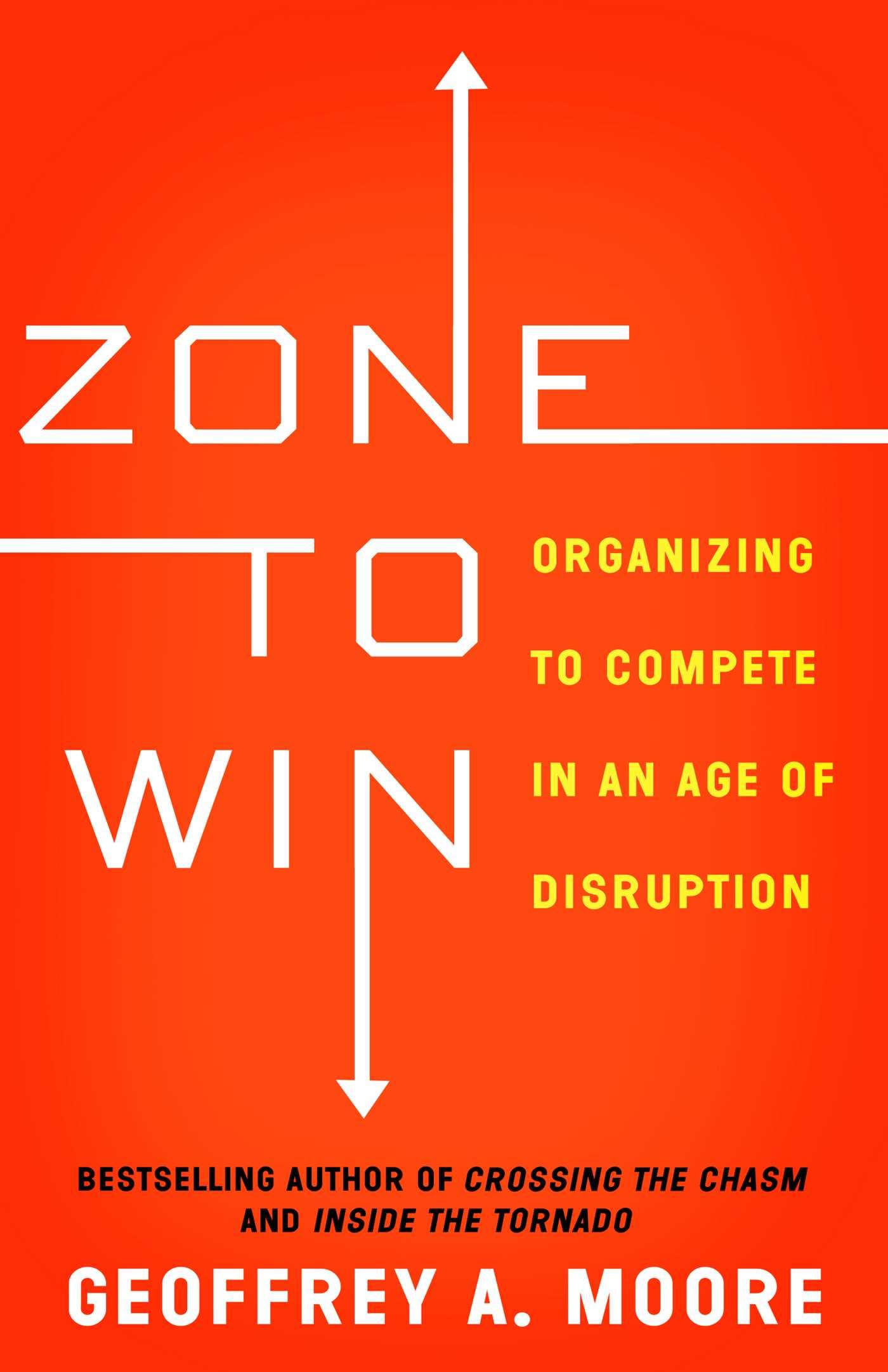 Zone to Win: Organizing to Compete in an Age of Disruption - 5705