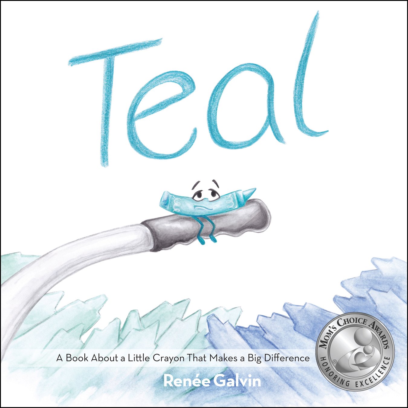 Teal (A Book about a Little Crayon That Makes a Big Difference)