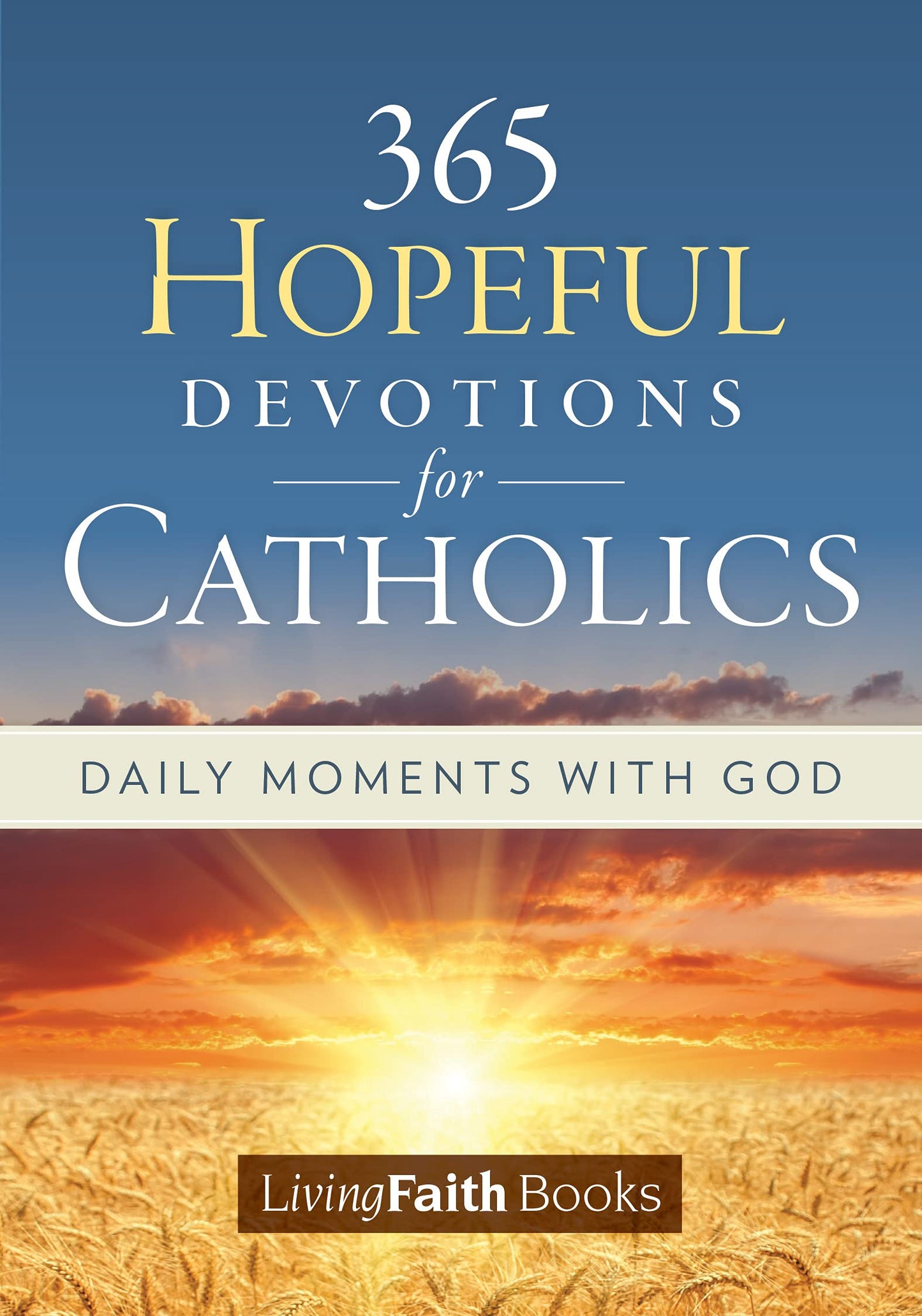 365 Hopeful Devotion for Catholics: Daily Moments with God - Living Faith