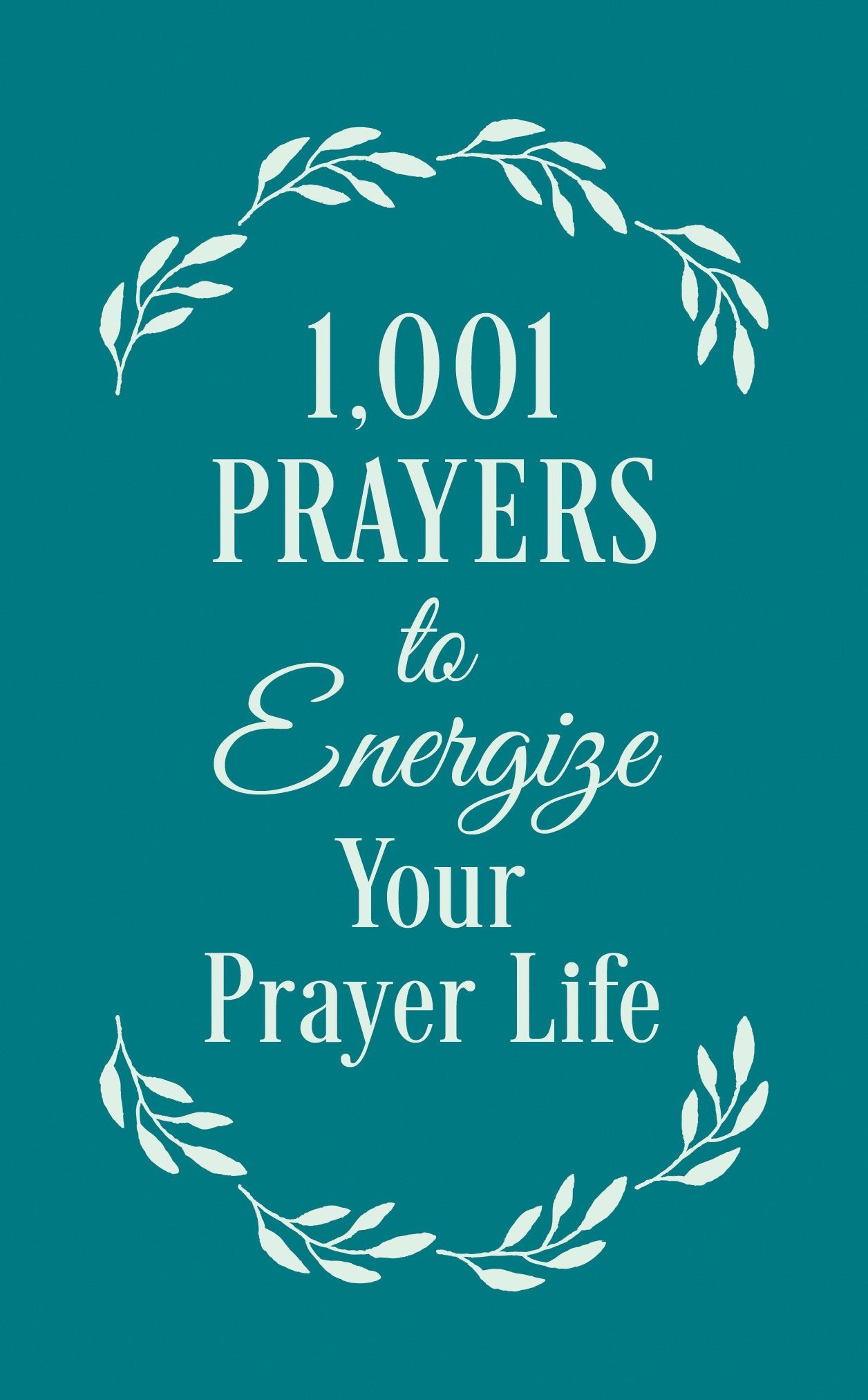 1001 Prayers to Energize Your Prayer Life - 9498
