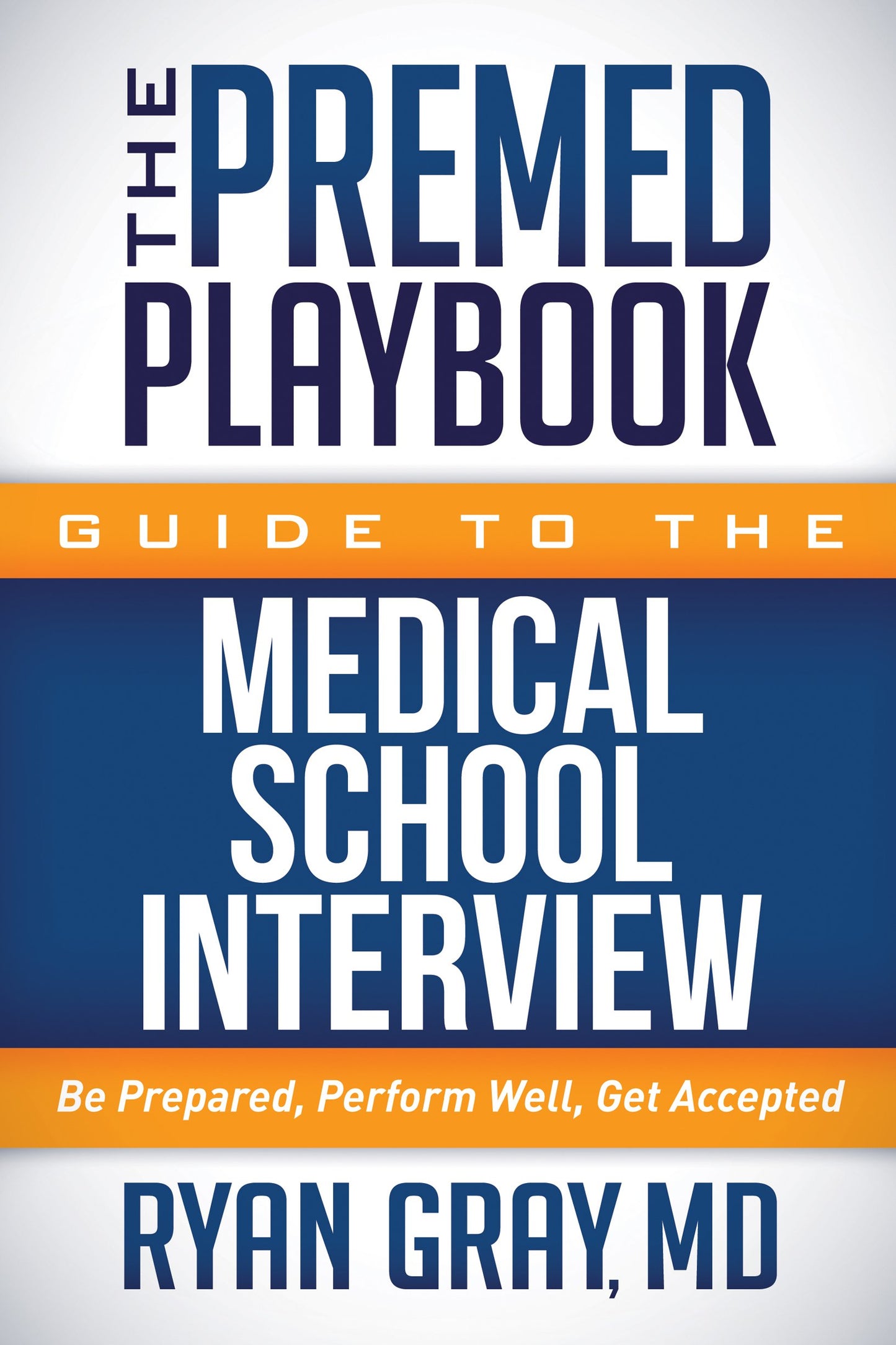 The Premed Playbook Guide to the Medical School Interview: Be Prepared, Perform Well, Get Accepted - 2117