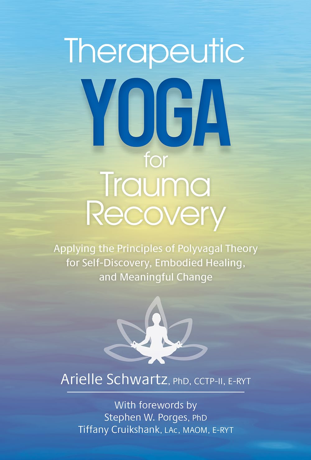 Therapeutic Yoga for Trauma Recovery: Applying the Principles of Polyvagal Theory for Self-Discovery, Embodied Healing, and Meaningful Change - 4331