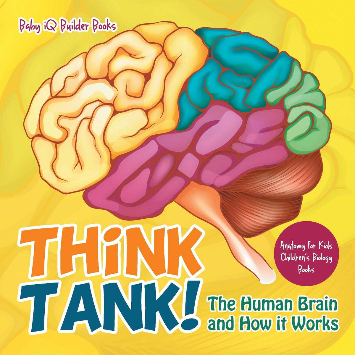 Think Tank! The Human Brain and How It Works - Anatomy for Kids - Children's Biology Books