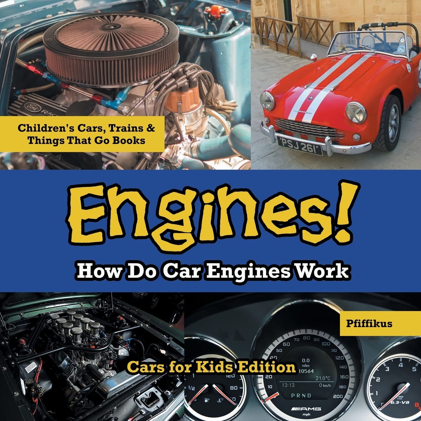 Engines! How Do Car Engines Work - Cars for Kids Edition - Children's Cars, Trains & Things That Go Books - 5760