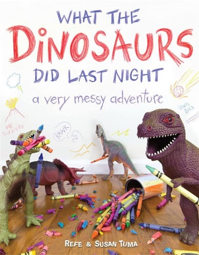 What the Dinosaurs Did Last Night A Very Messy Adventure