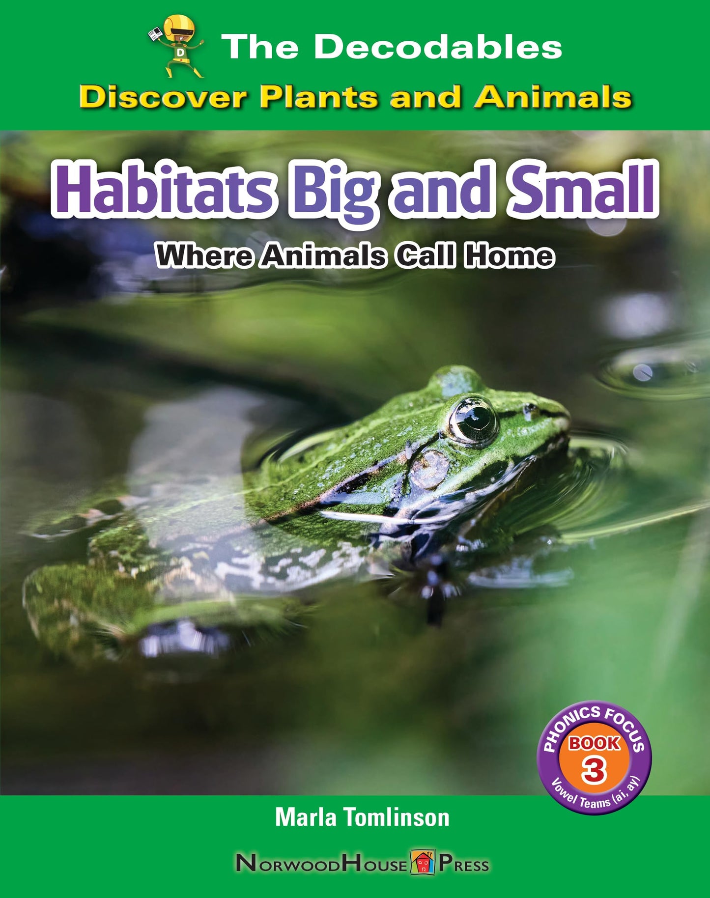 Habitats Big and Small: Where Animals Call Home (Decodables: Discover Plants and Animals; Phonics Focus, 3)