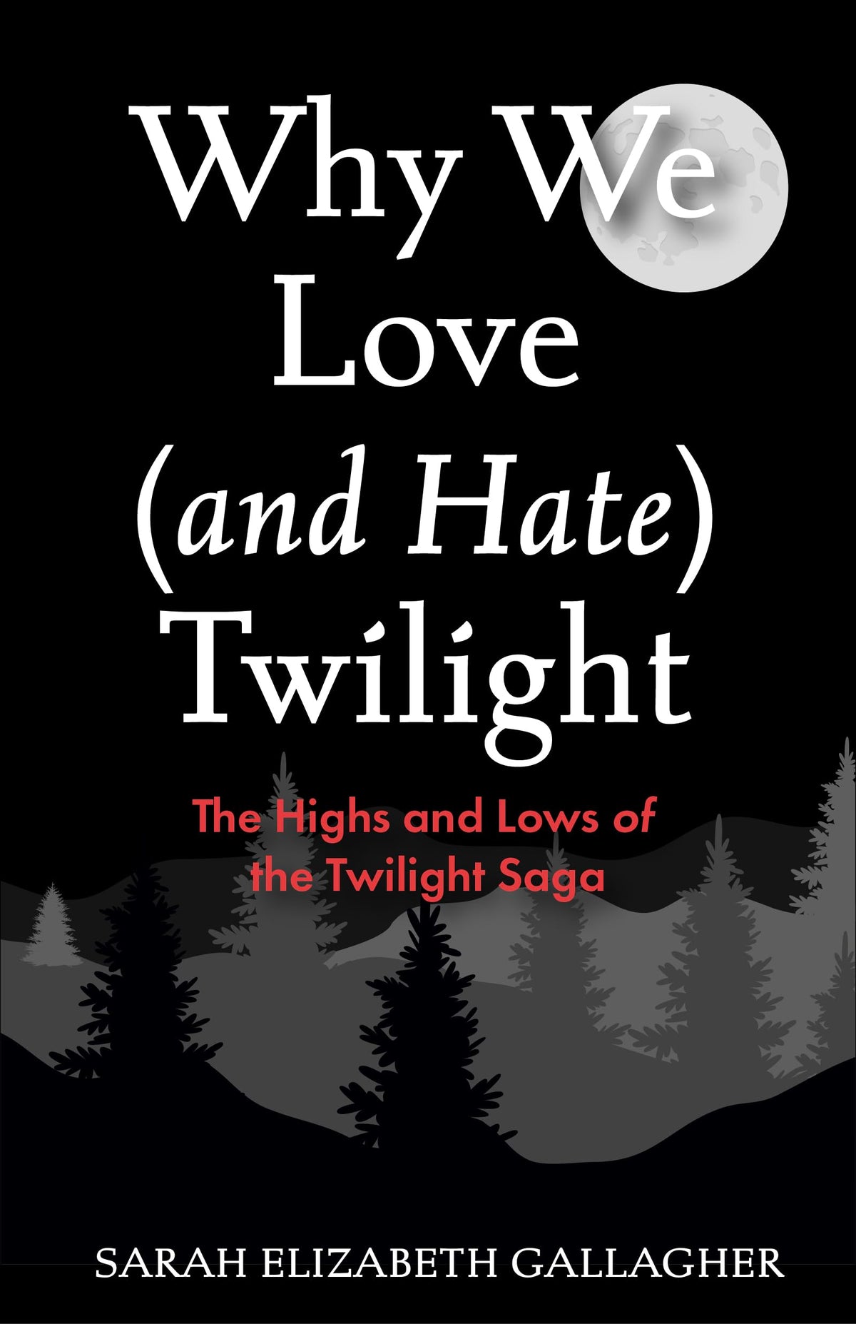 Why We Love (and Hate) Twilight: The Highs and Lows of the Twilight Saga (Twilight Fandom Book, Fantasy Love Books)
