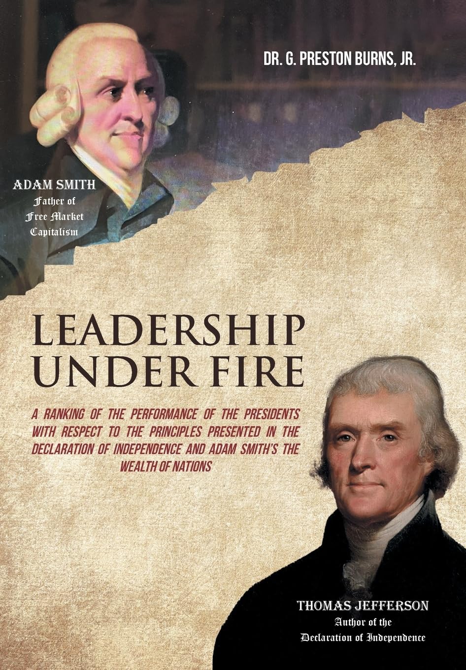 Leadership Under Fire: A Ranking of the Performance of the Presidents with Respect to the Principles Presented in the Declaration of Independence and Adam Smith's the Wealth of Nations