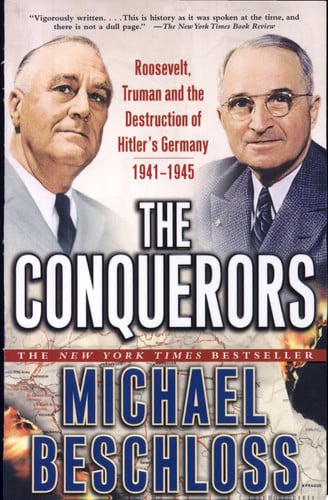 The Conquerors Roosevelt, Truman and the Destruction of Hitler's Germany, 1941-1945
