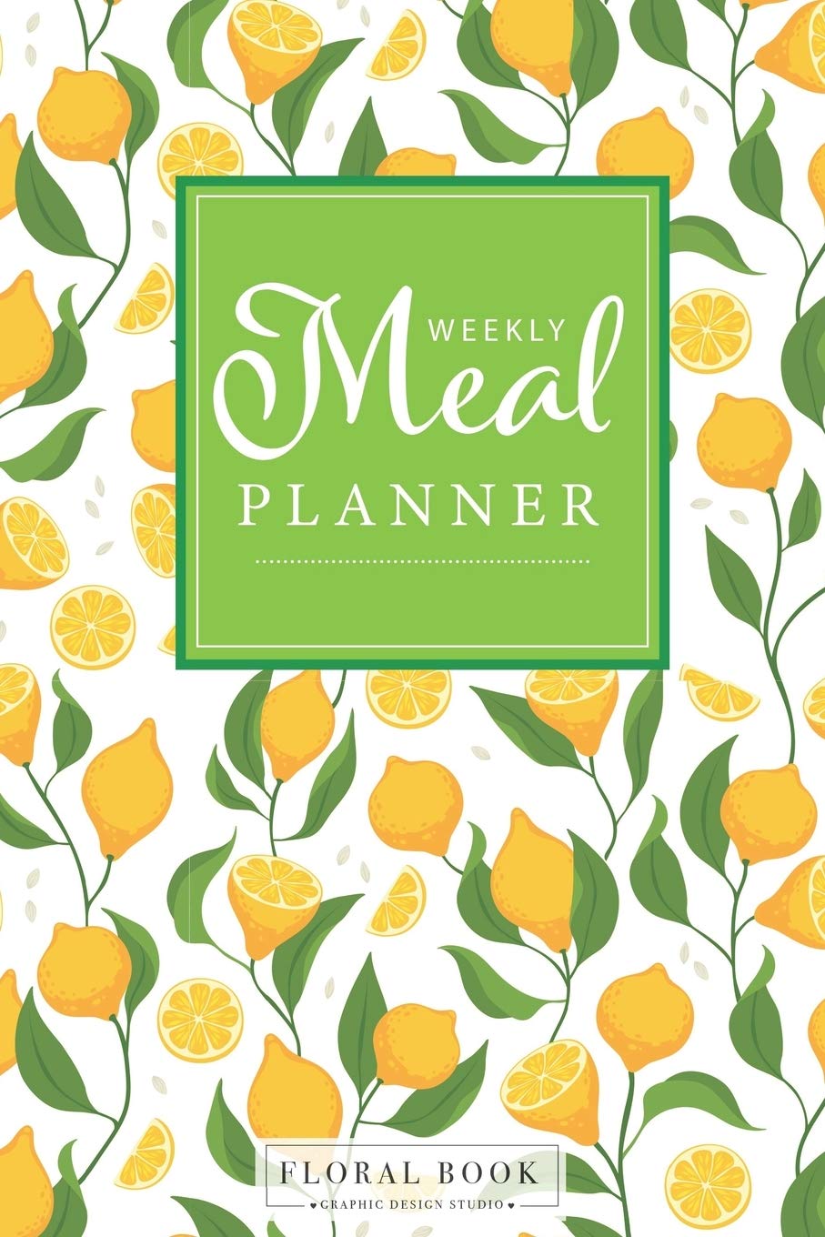 Weekly Meal Planner: Lemon Cover Notebook For Track And Plan Your Meals Weekly Prep And Planning Grocery List - 5529