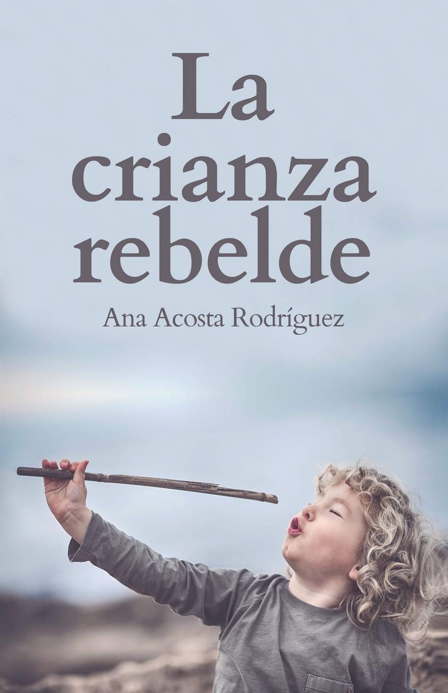 La Crianza Rebelde: Educar desde el respeto, la consciencia y la empatía (Spanish Edition) - 3984