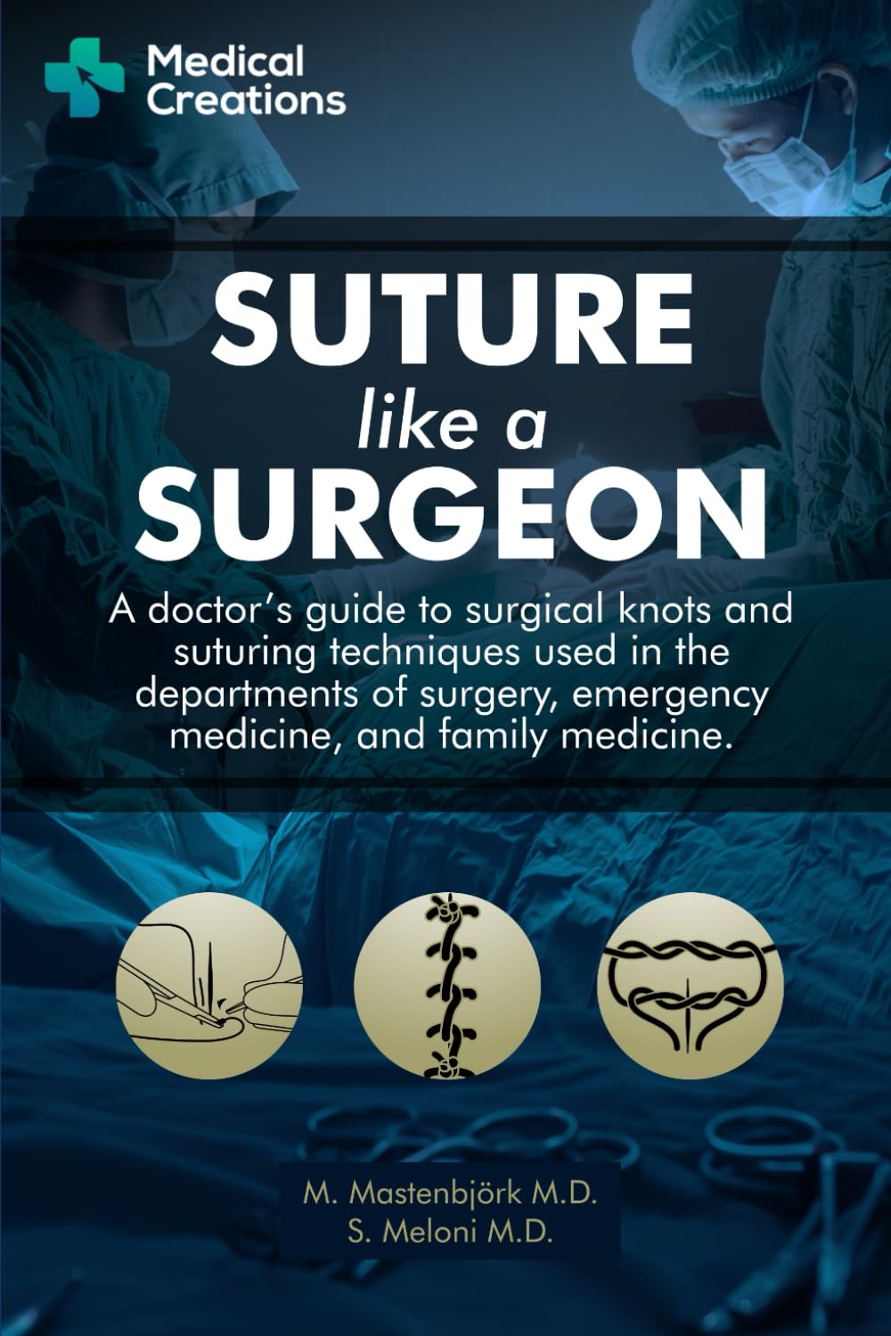 Suture like a Surgeon: A Doctor’s Guide to Surgical Knots and Suturing Techniques used in the Departments of Surgery, Emergency Medicine, and Family Medicine - 3926