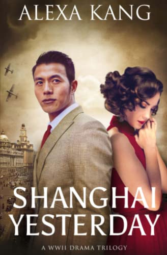 Shanghai Yesterday: (Shanghai Story Book Three) A WWII Drama Trilogy - 6882