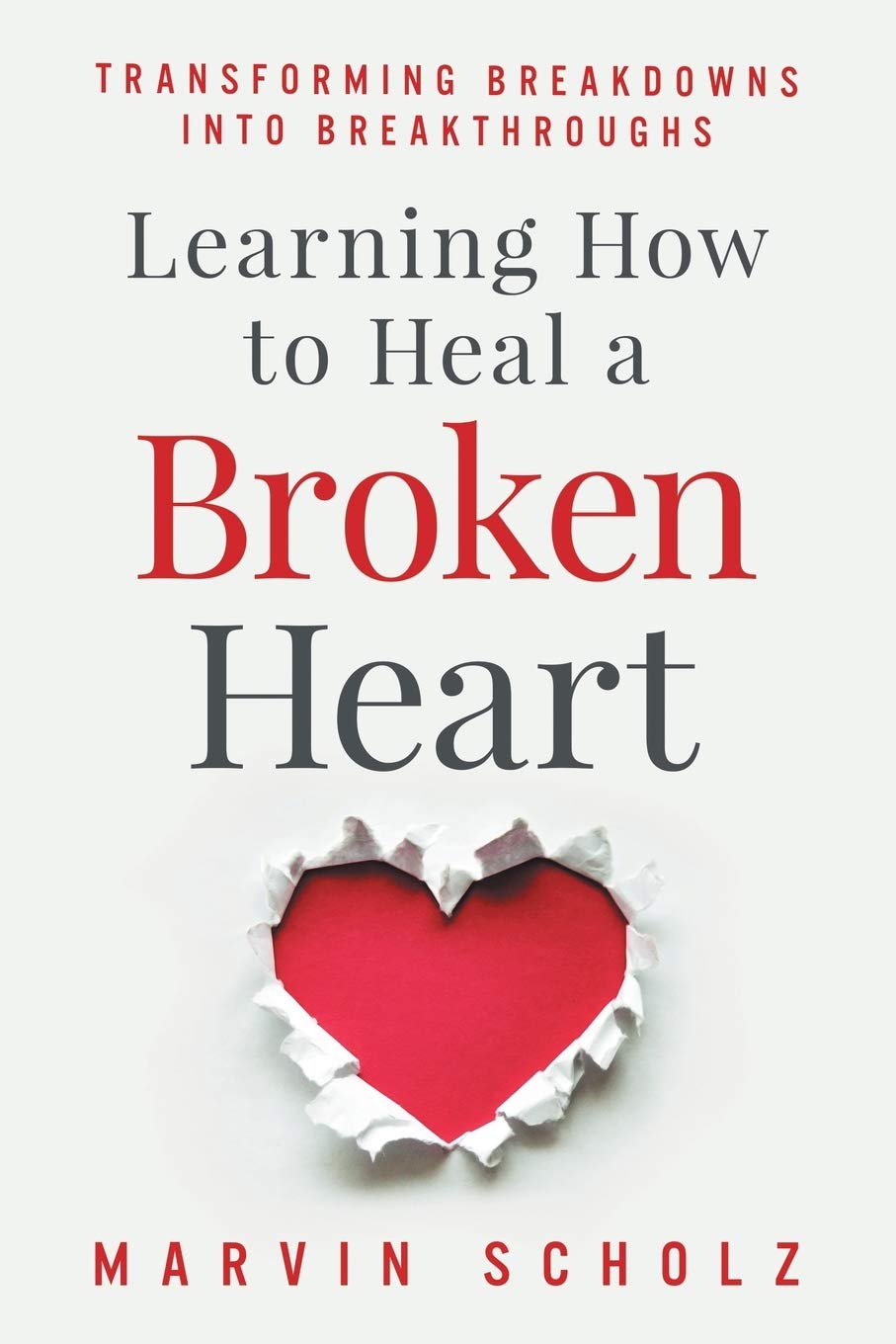 Learning How to Heal a Broken Heart: Transforming Breakdowns into Breakthroughs - 174
