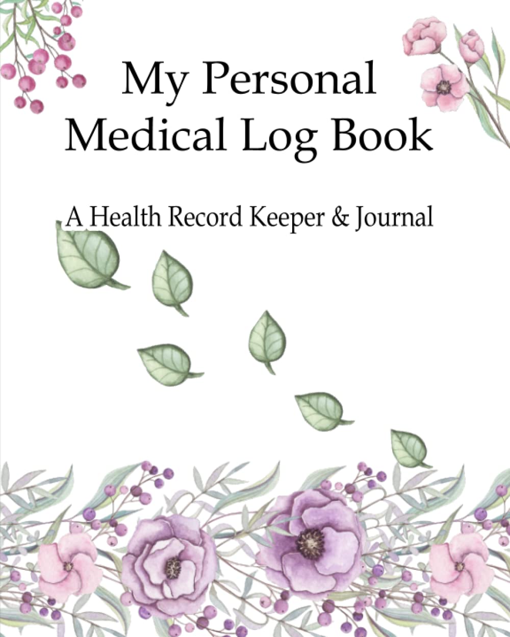 My Personal Medical Log Book / A Health Record Keeper & Journal: Track Family Medical History, Daily Medications, Medical Appointments, Testing & ... and More (Personal Medical Log Book Series) - 1755