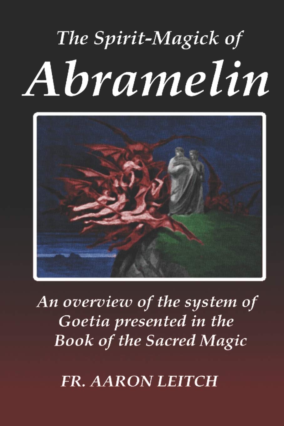 The Spirit-Magick of Abramelin: An Overview of the System of Goetia Presented in the Book of the Sacred Magic - 7762