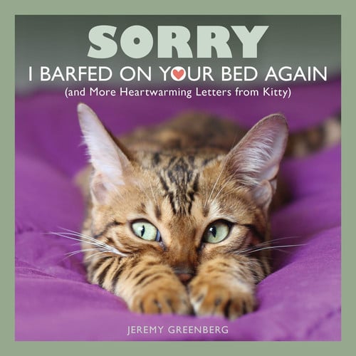 Sorry I Barfed on Your Bed Again (and More Heartwarming Letters from Kitty)