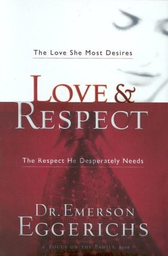 Love & Respect The Love She Most Desires, the Respect He Desperately Needs