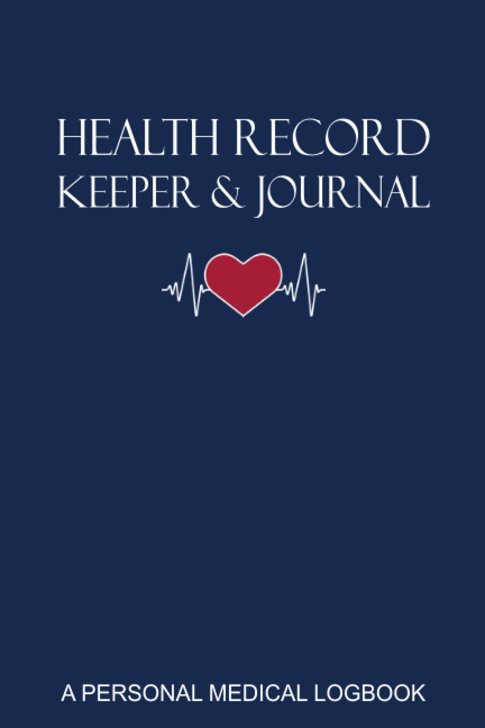 Health Record Keeper & Journal / A Personal Medical Logbook: Simple - Organized - Complete: Track Family History, Medications, Doctor's Appointments, ... Cover (Personal Medical Log Book Series) - 5292