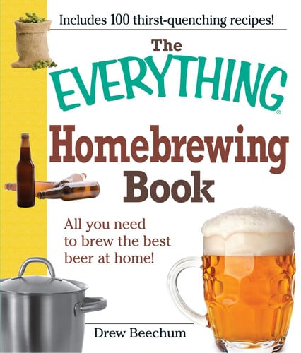 The Everything Homebrewing Book All you need to brew the best beer at home!