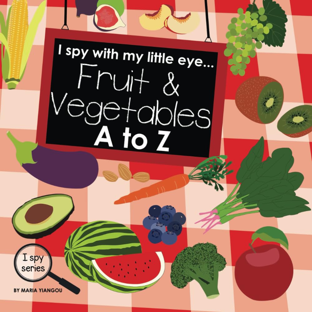 I spy with my little eye... Fruit & Vegetables A to Z: Children's book for learning Fruit & Vegetables. Alphabet picture book. ABC puzzle book for toddlers, preschool & kindergarten kids.