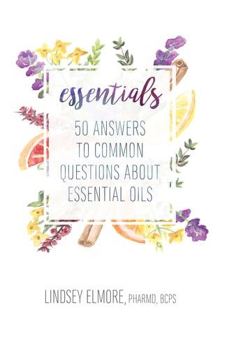 Essentials 50 Answers to Common Questions about Essential Oils