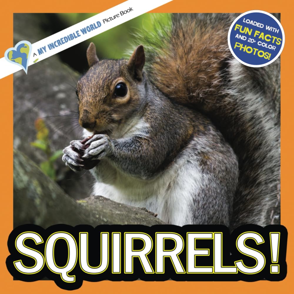 Squirrels!: A My Incredible World Picture Book (My Incredible World: Nature and Animal Picture Books for Children)