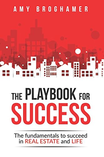The Playbook For Success: The Fundamentals To Succeed In Real Estate And Life