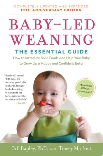 Baby-Led Weaning, Completely Updated and Expanded Tenth Anniversary Edition The Essential Guide—How to Introduce Solid Foods and Help Your Baby to Grow Up a Happy and Confident Eater