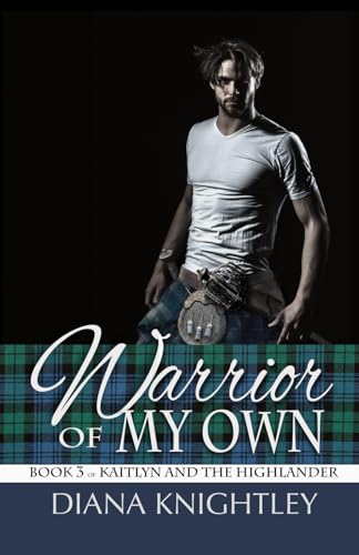 Warrior of My Own (Kaitlyn and the Highlander)
