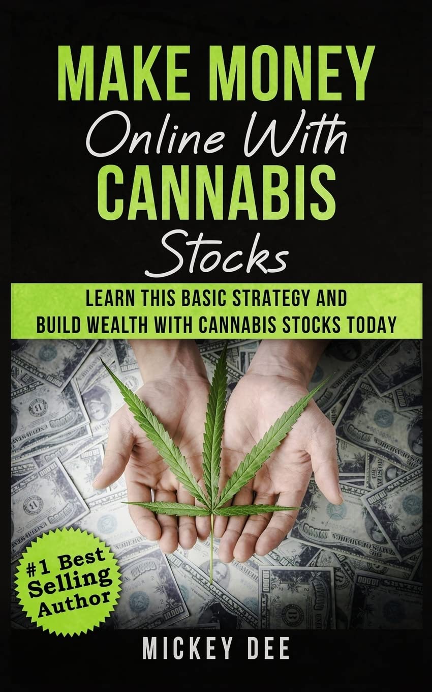 Make Money Online With Cannabis Stocks: Learn This Basic Strategy and Build Wealth With Cannabis Stocks Today (Cannabis Education Series)