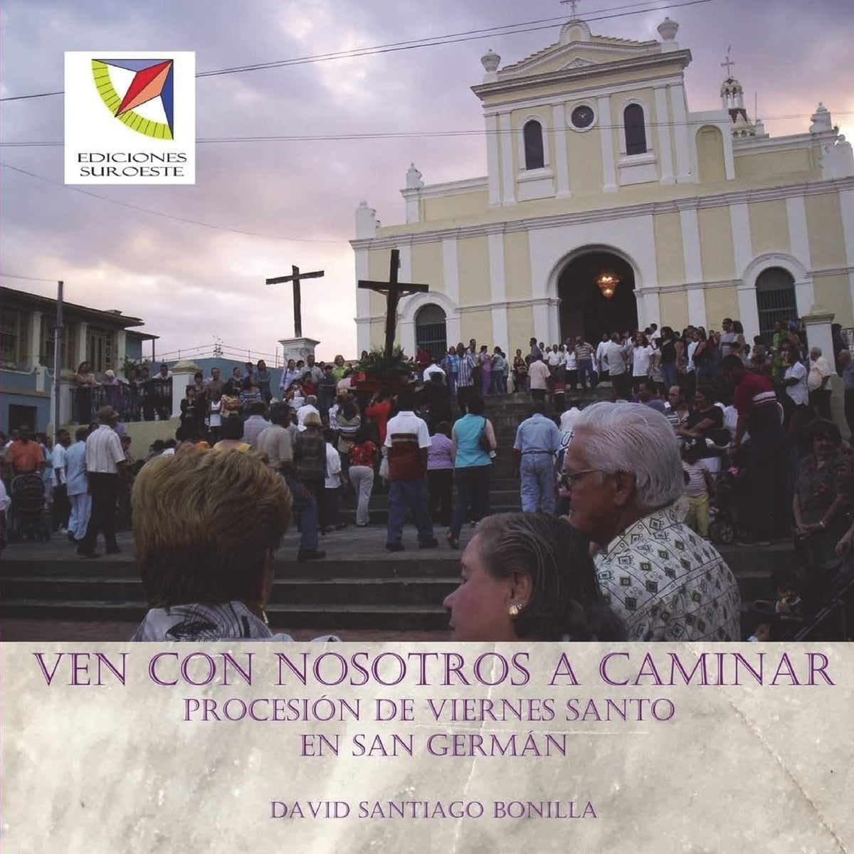 Ven con nosotros a caminar: procesion de Viernes Santo en San German (Spanish Edition)
