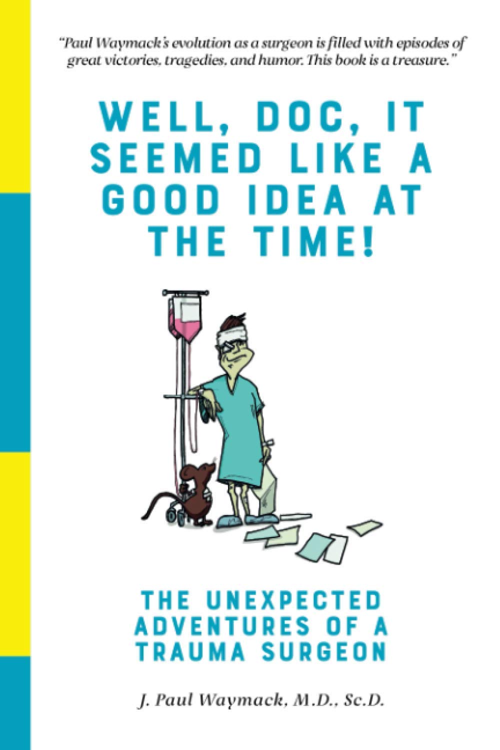 Well, Doc, It Seemed Like a Good Idea At The Time!: The Unexpected Adventures of a Trauma Surgeon