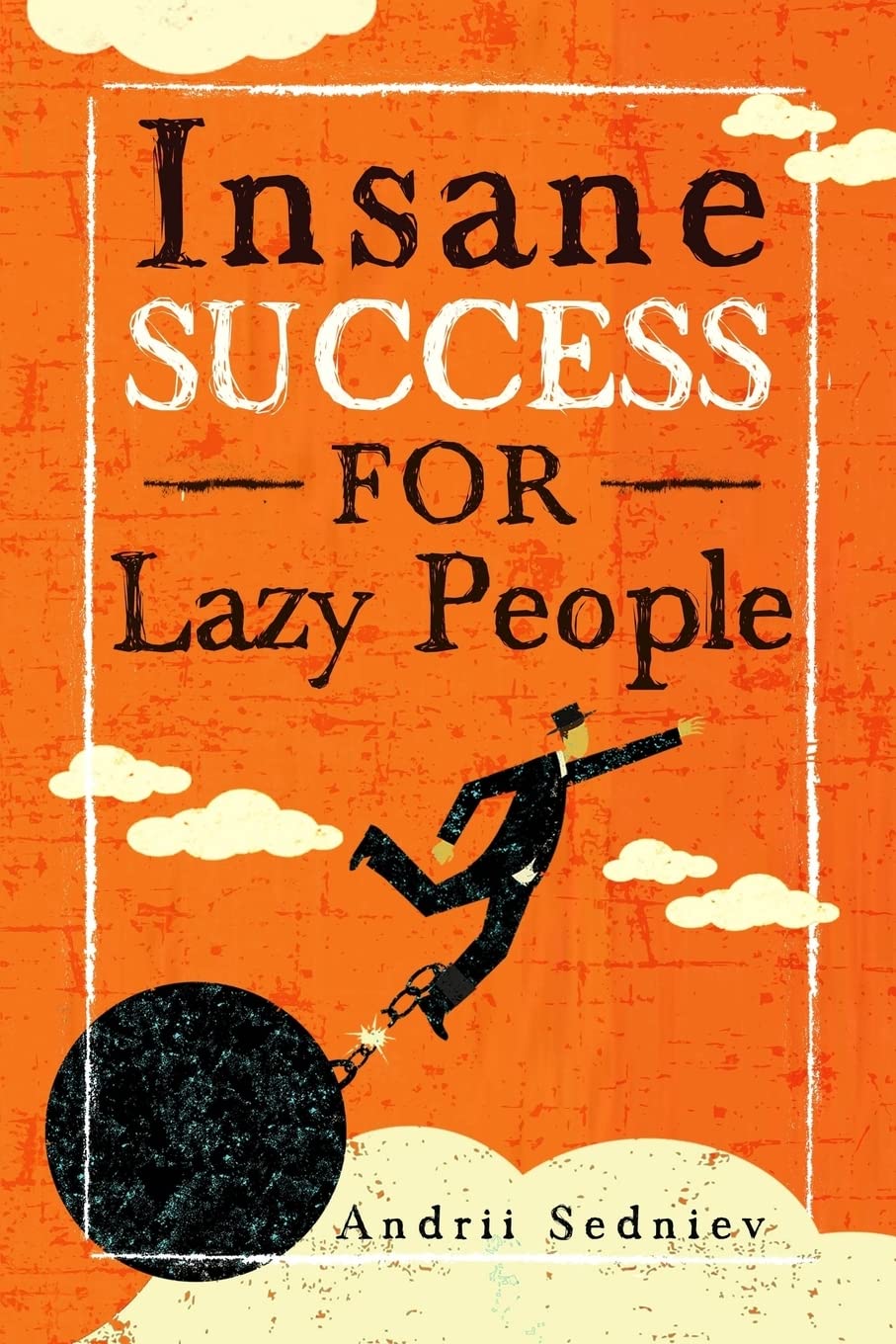 Insane Success for Lazy People: How to Fulfill Your Dreams and Make Life an Adventure - 9826