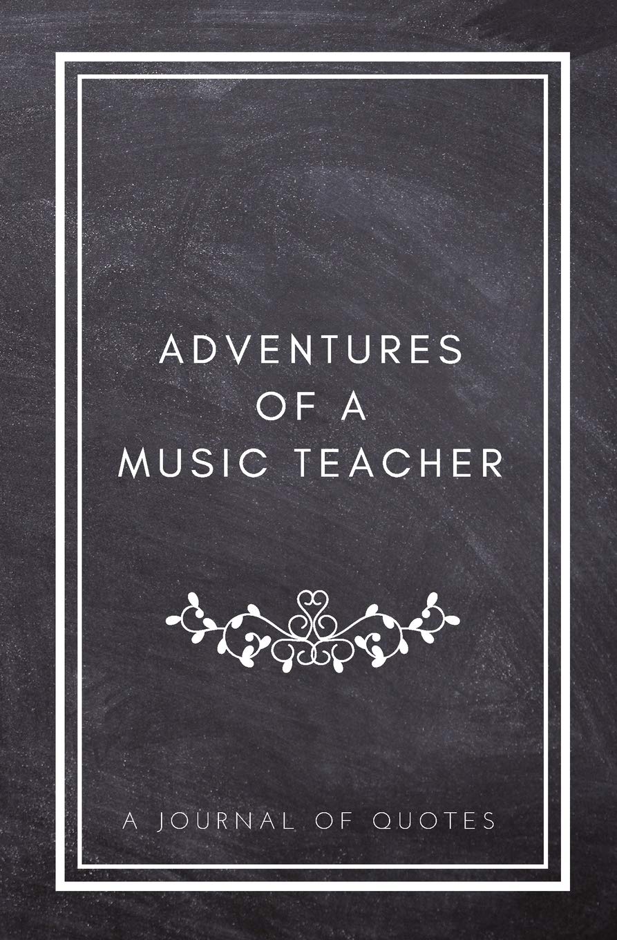 Adventures of A Music Teacher: A Journal of Quotes: Prompted Quote Journal (5.25inx8in) Music Teacher Gift for Men or Women, Teacher Appreciation ... Teacher Gift, QUOTE BOOK FOR MUSIC TEACHERS - 3088